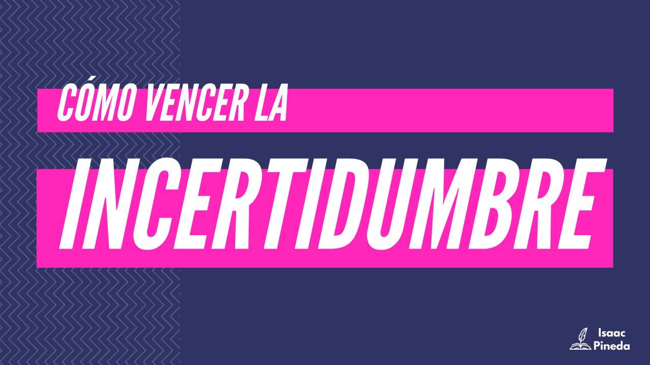 Cómo Vencer La Incertidumbre