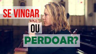 Se Vingar ou Perdoar? Mateus 18:21-35 Almeida Revista e Corrigida