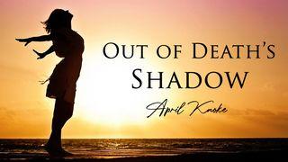 Out of Death’s Shadow Ecclesiastes 12:7 New King James Version