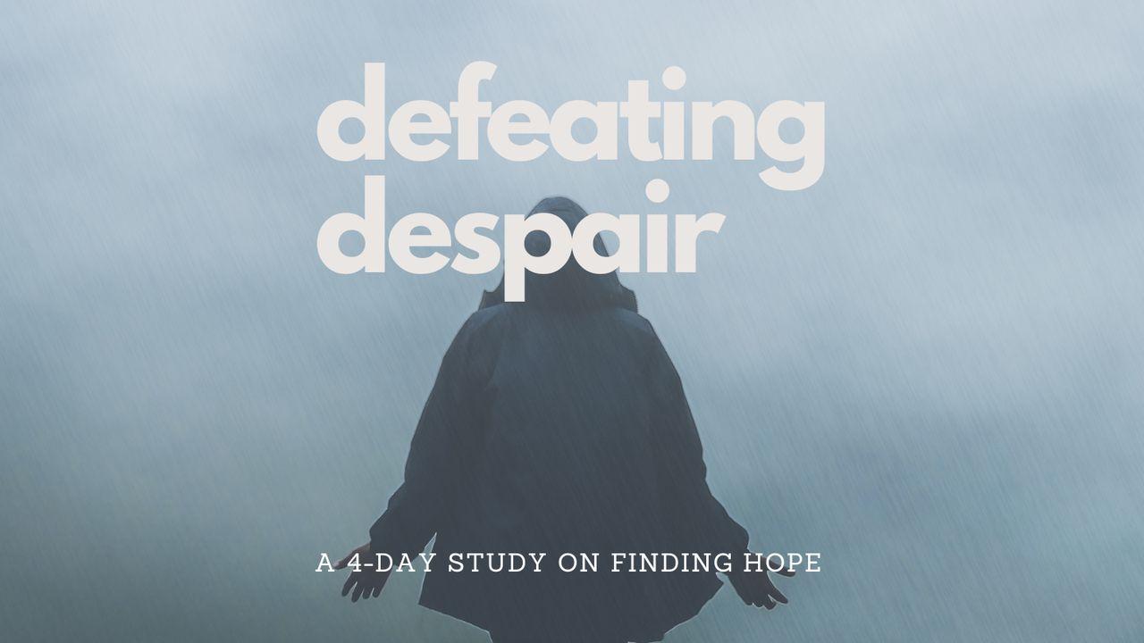 Defeating Despair