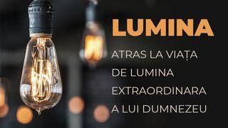 LUMINA -  Atras La Viața De Lumina Extraordinara A Lui Dumnezeu Ioan 3:20-21 Noua Traducere Românească