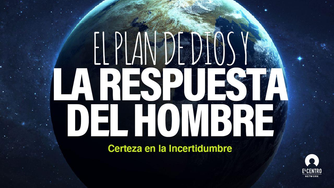 [Certeza en la incertidumbre] El plan de Dios y la respuesta del hombre