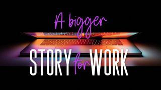 A Bigger Story for Work Genesis 1:28 American Standard Version