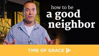 How To Be A Good Neighbor  Matthew 9:13-15 New Living Translation