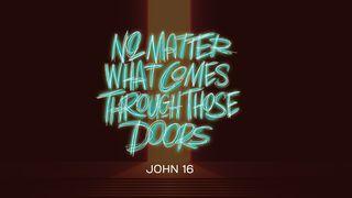 No Matter What Comes Through Those Doors John 16:7 New International Version