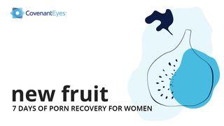 New Fruit: 7 Days of Porn Recovery for Women Proverbs 27:7 The Passion Translation