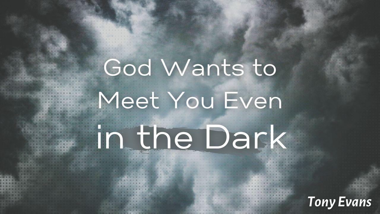 God Wants to Meet You Even in the Dark