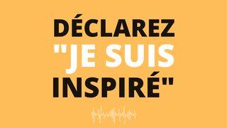 Déclarez "Je Suis Inspiré" - Par Eric Célérier Genèse 1:4 Nouvelle Français courant