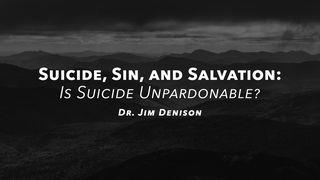 Suicide, Sin, and Salvation: Is Suicide Unpardonable? Matthew 12:31 King James Version