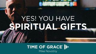 Yes, You Have Spiritual Gifts 1 Corinthians 12:4-14 New International Version