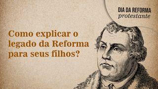 Reforma Protestante: explique o legado da Reforma para seus filhos Efésios 2:8-9 Nova Bíblia Viva Português