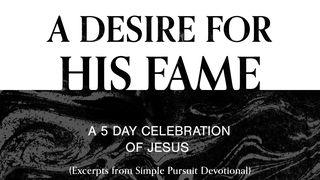 A Desire for His Fame: A 5-Day Celebration of Jesus Luk 5:31 Takia