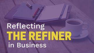 Reflecting the Refiner in Business ゼカリヤ書 13:9 リビングバイブル