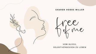 Free of Me: Vom Glück des selbstvergessenen Lebens Psalm 139:23 Hoffnung für alle