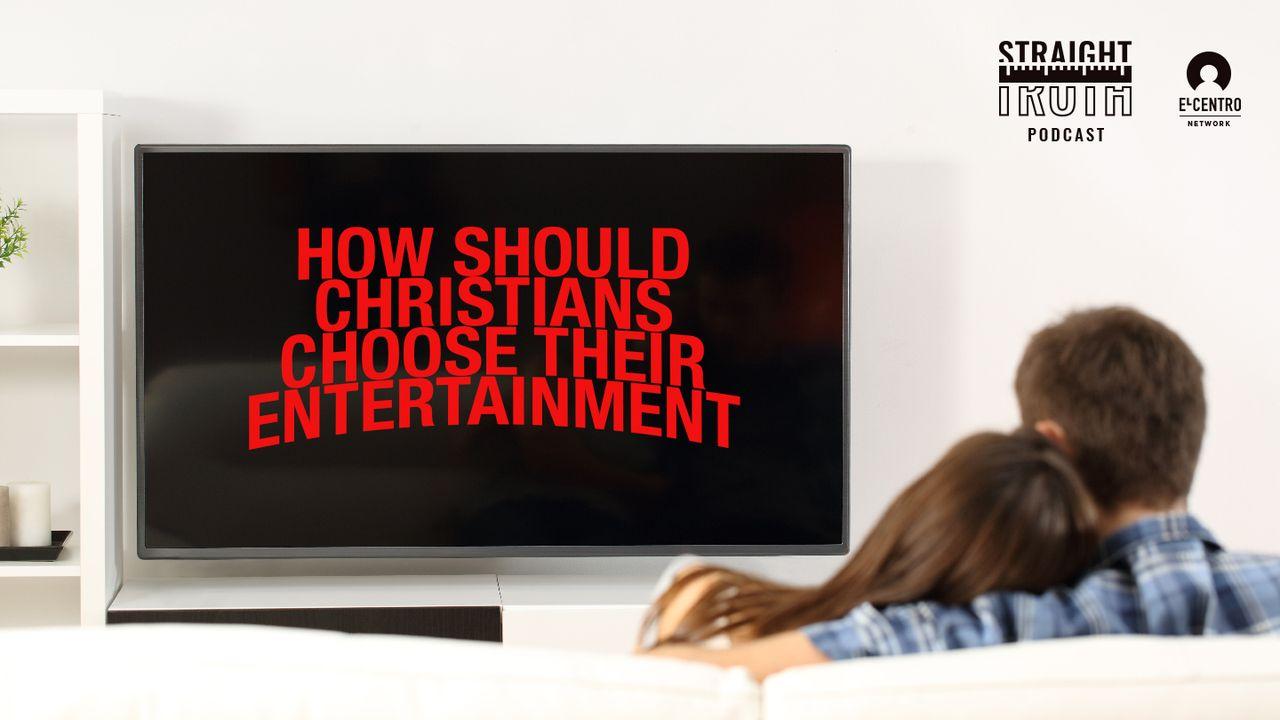 How Should Christians Choose Their Entertainment?