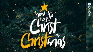 How to Keep Christ in Christmas မာလခိအနာဂတၱိက်မ္း 3:11-12 ျမန္​မာ့​စံ​မီ​သမၼာ​က်မ္