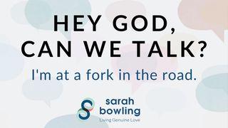 Hey God, Can We Talk? I’m at a Fork in the Road Genesis 31:11 New Living Translation