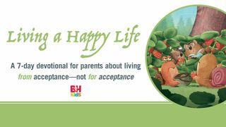 Living a Happy Life: A 7-Day Devotional for Parents About Living From Acceptance—Not for Acceptance Romans 4:4-8 King James Version