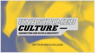 Unashamed Culture: Connecting Our Faith and Creativity Romans 14:5-19 American Standard Version