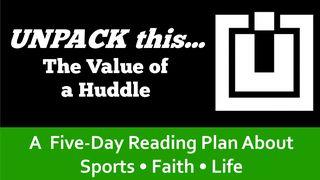 UNPACK this...The Value of a Huddle Galatians 6:1 Amplified Bible