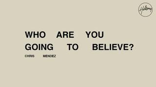 Who Are You Going to Believe? Numbers 13:26-29 New International Version