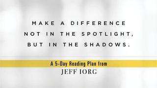 Making a Difference in the Shadows, Not the Spotlight Matthew 26:13 New International Version