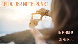 Sei Du der Mittelpunkt in meiner Gemeinde Hebräer 10:25 Hoffnung für alle