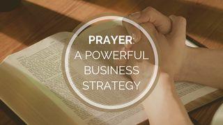 Prayer: A Powerful Business Strategy Матта 6:6 Жаңа Келисим