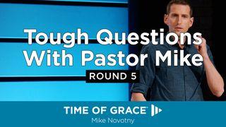 Tough Questions With Pastor Mike: Round 5 Romans 2:2-11 New Living Translation