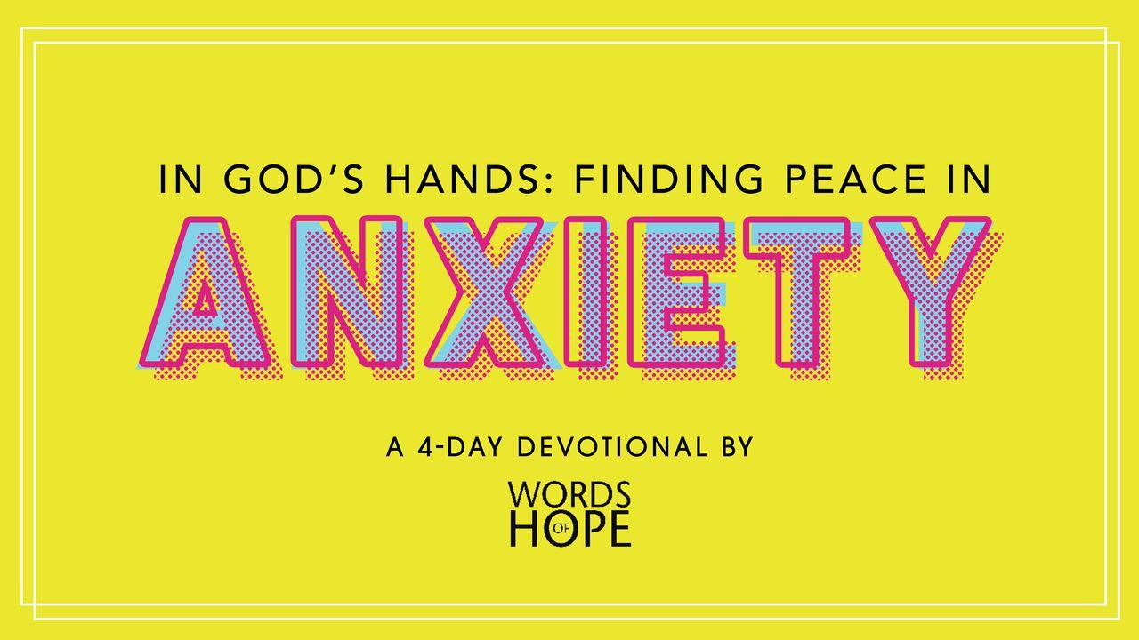 In God's Hands: Finding Peace in Anxiety