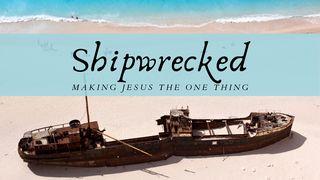 Shipwrecked – Making Jesus the One Thing Hebrews 12:10-12 New King James Version