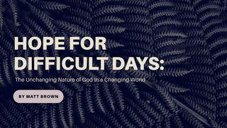 Hope for Difficult Days Psalms 33:4-5 New International Version