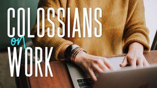 Colossians on Work Colossians 1:15 New Living Translation