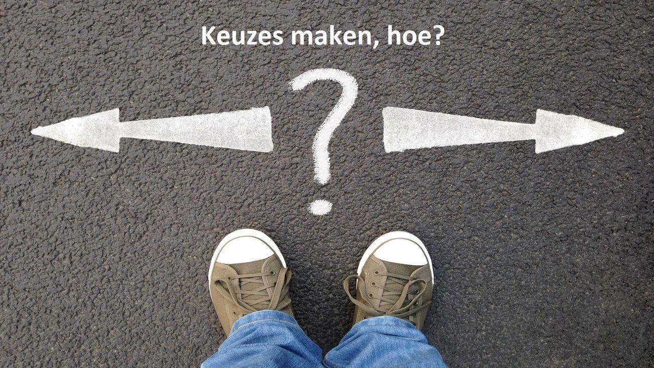 Keuzes maken, hoe?