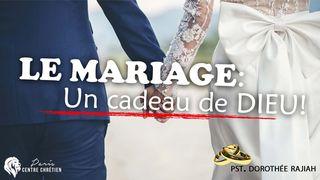 Le Mariage: Un Cadeau De Dieu ! Genèse 2:24 La Bible du Semeur 2015