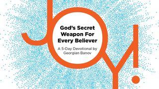 Joy!—God’s Secret Weapon for Every Believer Galatians 3:11 New Century Version