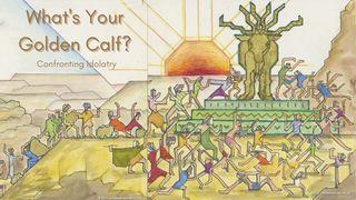 What's Your Golden Calf? Confronting Idolatry ராஜாக்களின் முதலாம் புத்தகம் 18:24 பரிசுத்த பைபிள்