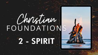 Christian Foundations 2 - Spirit John 16:5-7 New Century Version