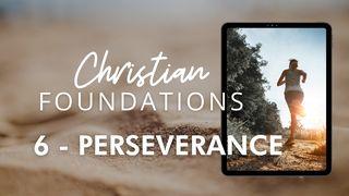 Christian Foundations 6 - Perseverance 2 Timothy 2:1 New International Version