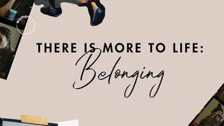 There Is More to Life: Belonging Romans 15:5-13 New International Version