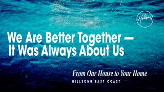 We Are Better Together - It Was Always About Us 1 Corintios 11:28-29 La Biblia de las Américas