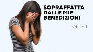 Sopraffatta Dalle Mie Benedizioni (Parte 1) Vangelo secondo Giovanni 15:5 Nuova Riveduta 2006