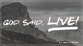 God Said, Live! Ezekiel 37:3-4 New Living Translation