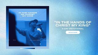 In the Hands of Christ My King: 5 Day Devotional Luke 24:1-9 American Standard Version