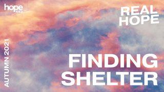 Real Hope: Finding Shelter Proverbs 8:10-11 American Standard Version