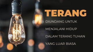 Terang - Diundang Untuk Menjalani Hidup Dalam Terang Tuhan Yang Luar Biasa Yohanes 3:20-21 Terjemahan Sederhana Indonesia