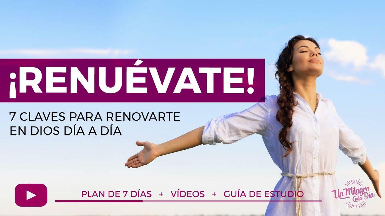 ¡Renuévate! 7 Claves Para Renovarte Día a Día.