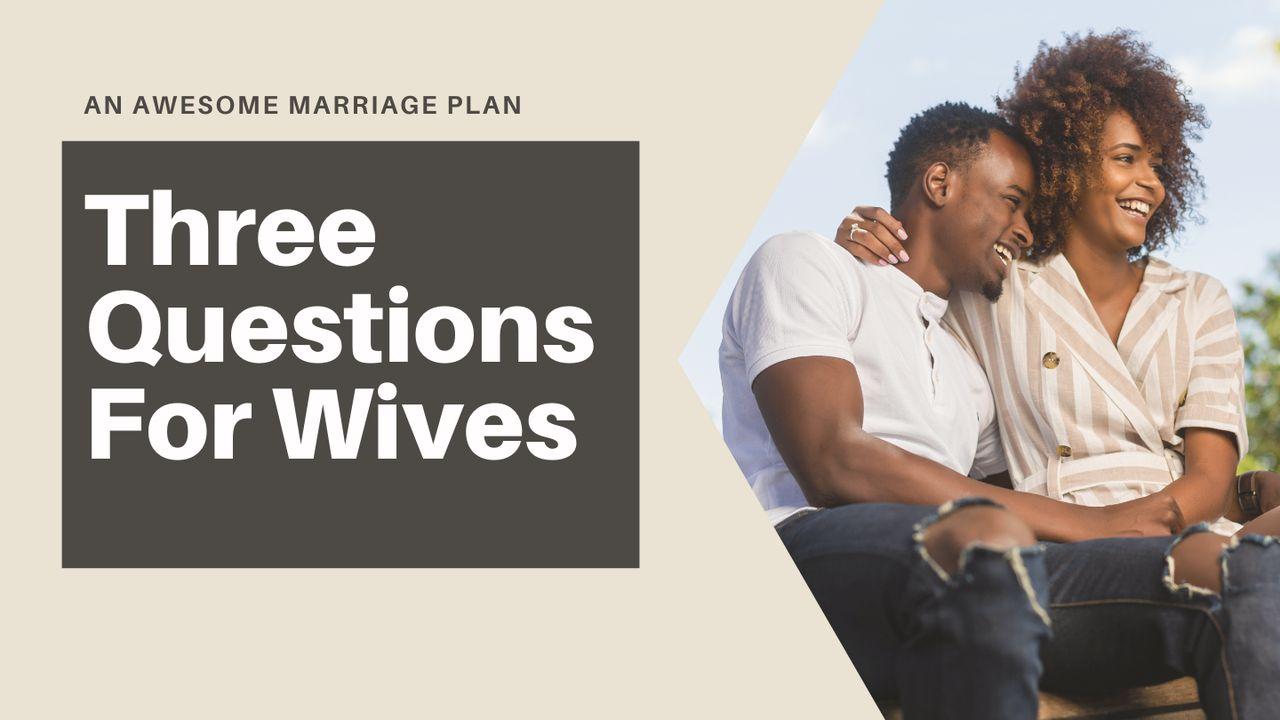 Three Questions for Wives 