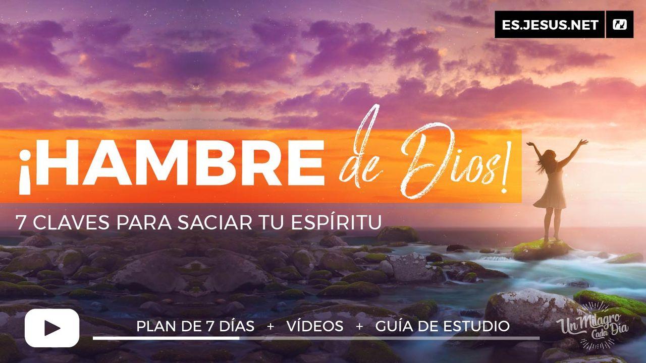 ¡Hambre De Dios! 7 Claves Para Saciar Tu Espíritu