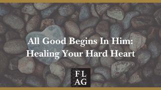 All Good Begins in Him: Healing Your Hard Heart Salmos 30:2 Almeida Revista e Corrigida